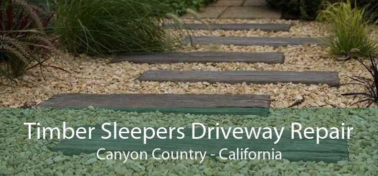 Timber Sleepers Driveway Repair Canyon Country - California