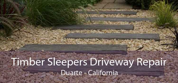 Timber Sleepers Driveway Repair Duarte - California