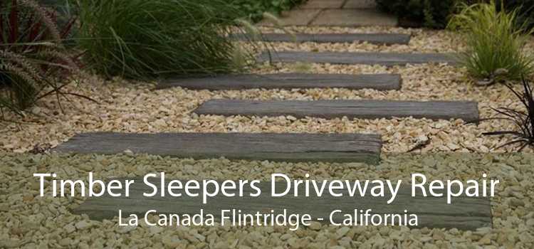 Timber Sleepers Driveway Repair La Canada Flintridge - California