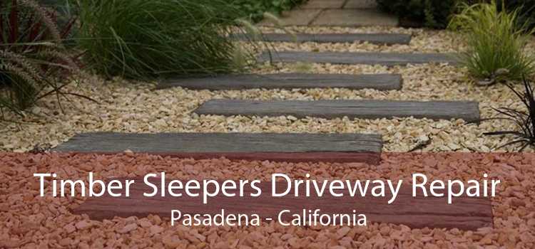 Timber Sleepers Driveway Repair Pasadena - California