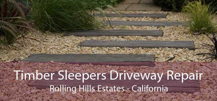 Timber Sleepers Driveway Repair Rolling Hills Estates - California